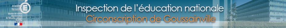 Circonscription de Goussainville - Inspection de l'éducation nationale du Val-d'Oise 12, rue Robert Peltier 95190 Goussainville Tél : 01 30 83 46 22